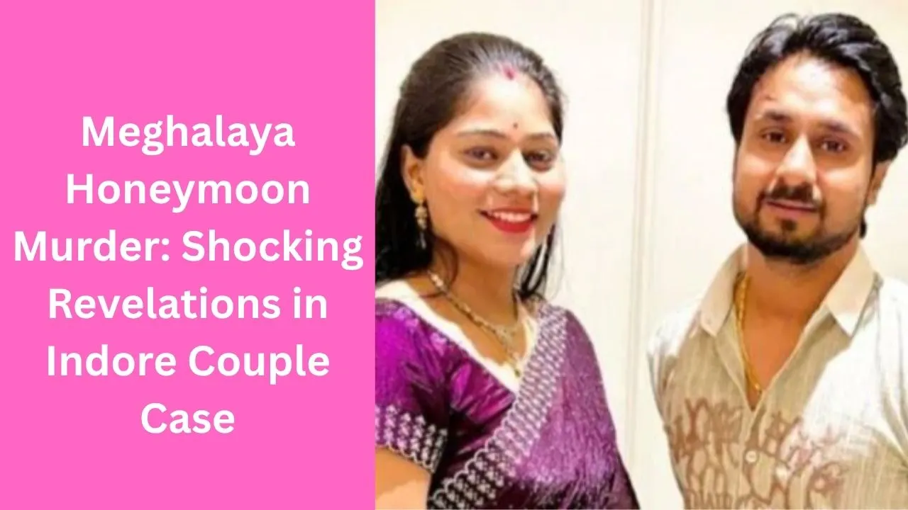 Meghalaya Honeymoon Murder: Shocking Revelations in Indore Couple Case
